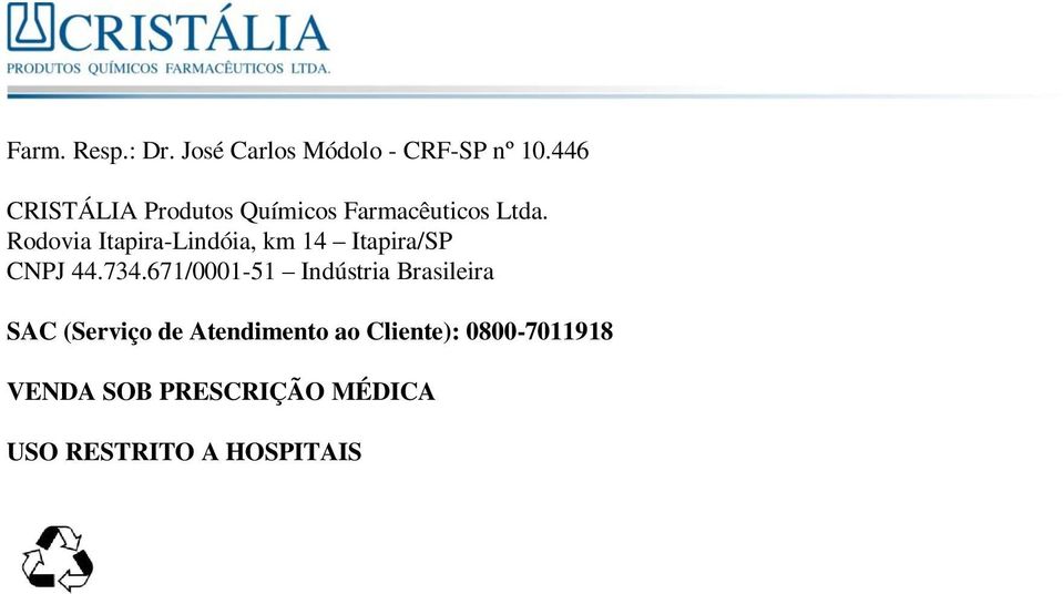 Rodovia Itapira-Lindóia, km 14 Itapira/SP CNPJ 44.734.