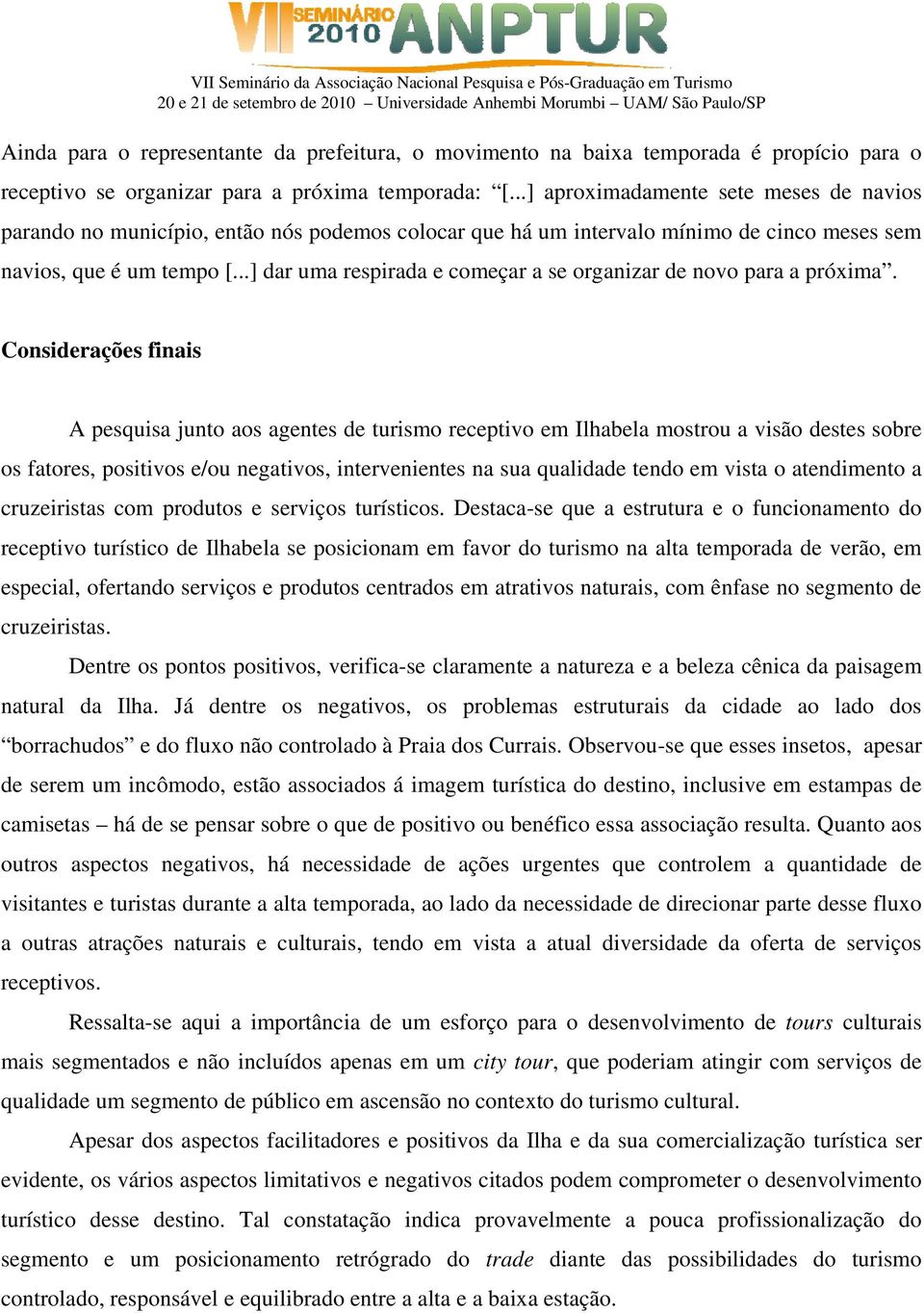 ..] dar uma respirada e começar a se organizar de novo para a próxima.