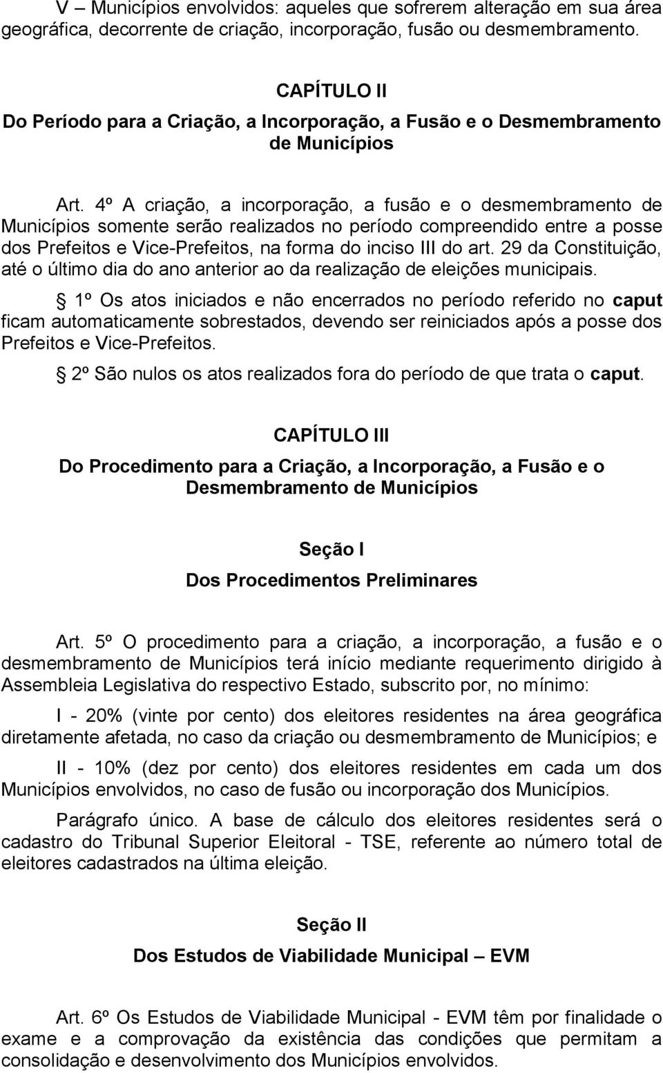 4º A criação, a incorporação, a fusão e o desmembramento de Municípios somente serão realizados no período compreendido entre a posse dos Prefeitos e Vice-Prefeitos, na forma do inciso III do art.