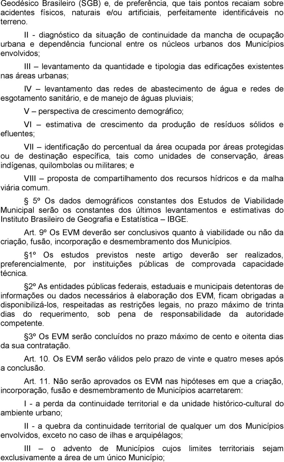 edificações existentes nas áreas urbanas; IV levantamento das redes de abastecimento de água e redes de esgotamento sanitário, e de manejo de águas pluviais; V perspectiva de crescimento demográfico;