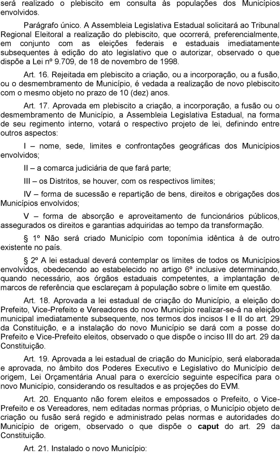 subsequentes à edição do ato legislativo que o autorizar, observado o que dispõe a Lei nº 9.709, de 18 de novembro de 1998. Art. 16.