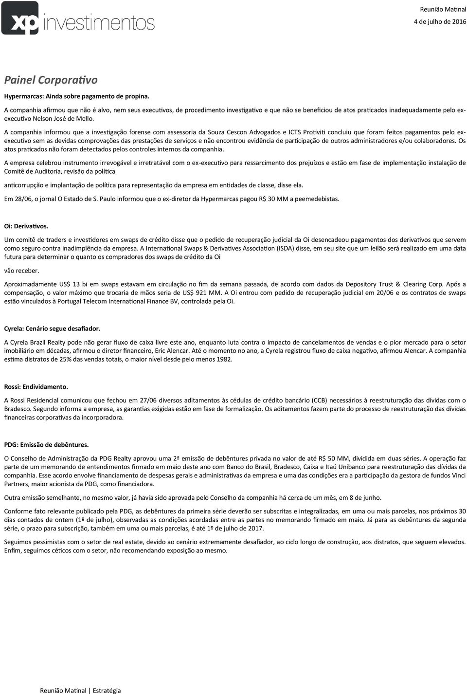 A companhia informou que a investigação forense com assessoria da Souza Cescon Advogados e ICTS Protiviti concluiu que foram feitos pagamentos pelo exexecutivo sem as devidas comprovações das