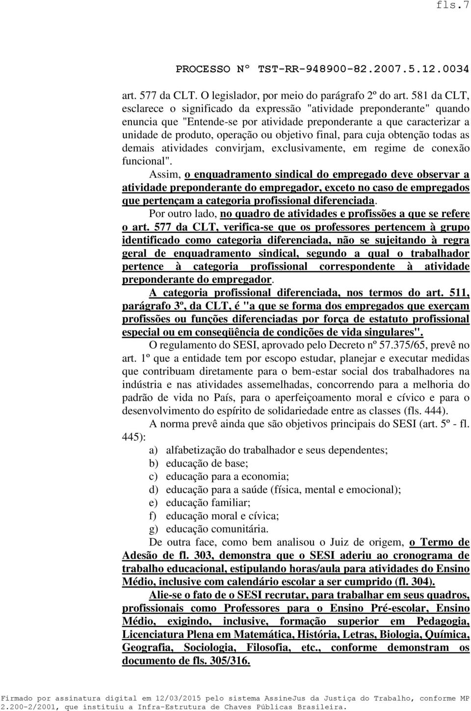 final, para cuja obtenção todas as demais atividades convirjam, exclusivamente, em regime de conexão funcional".