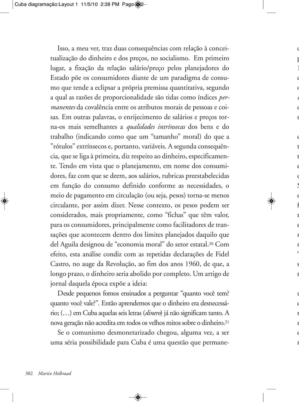 E ou lv, o eijeieo e láio e eço o-o i eelhe qulie iíe o be e o blho (iio oo que u ho ol) o que óulo exíeo e, oo, viávei. A egu oequêi, que e lig à iei, iz eeio o iheio, eeifiee.