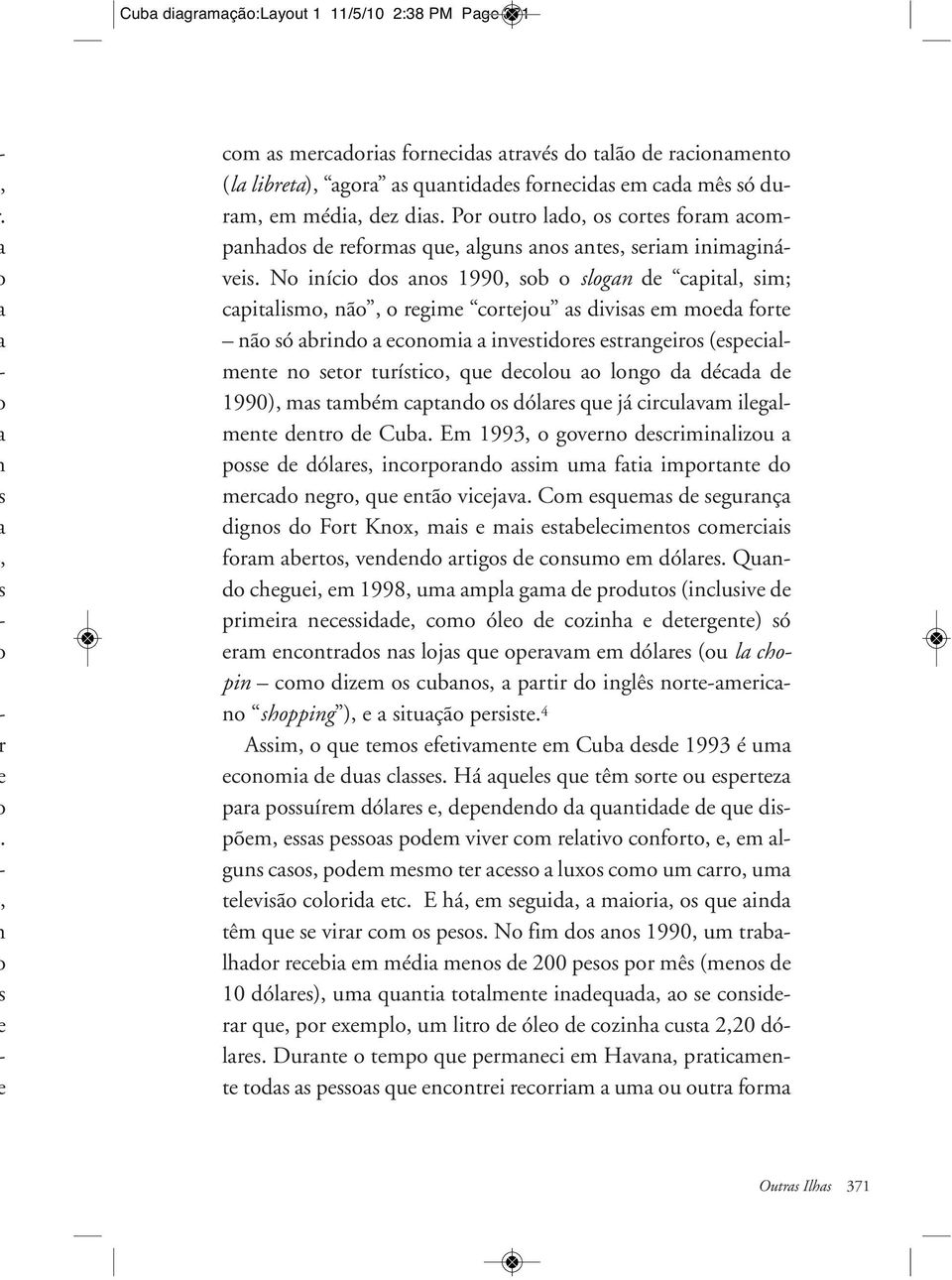 E 1993, o goveo eiilizou oe e óle, iooo i u fi ioe o eo ego, que eão viejv. Co eque e eguç igo o Fo Kox, i e i ebeleieo oeii fo beo, veeo igo e ouo e óle.