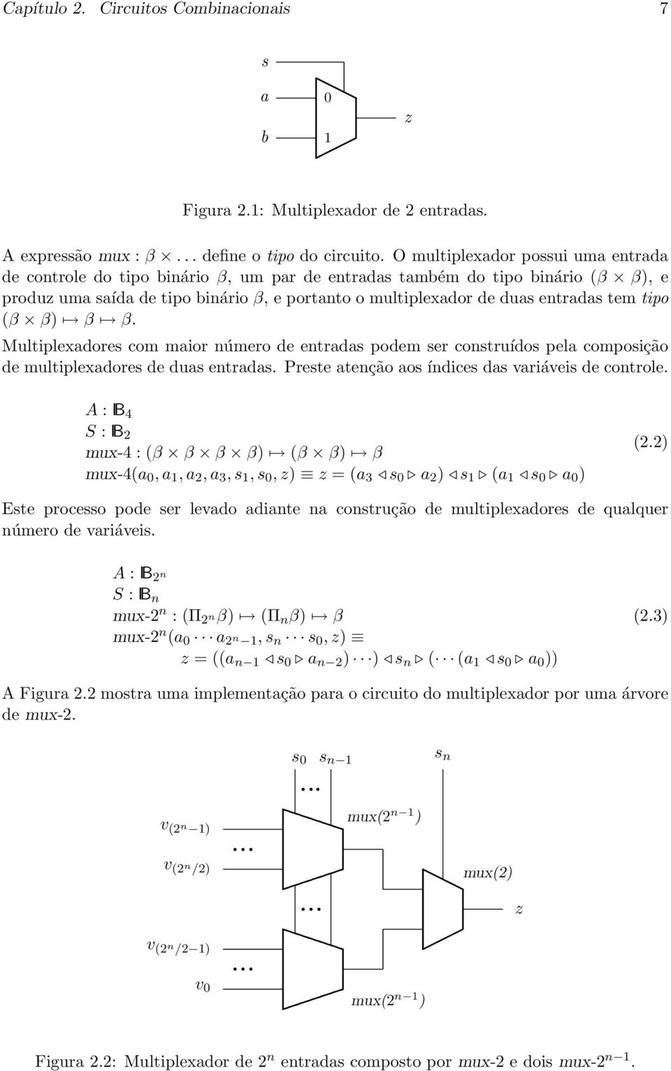 podem ser construídos pela composição de multiplexadores de duas entradas Preste atenção aos índices das variáveis de controle A : IB 4 S : IB 2 mux-4 : (β β β β) (β β) β mux-4(a 0, a 1, a 2, a 3, s