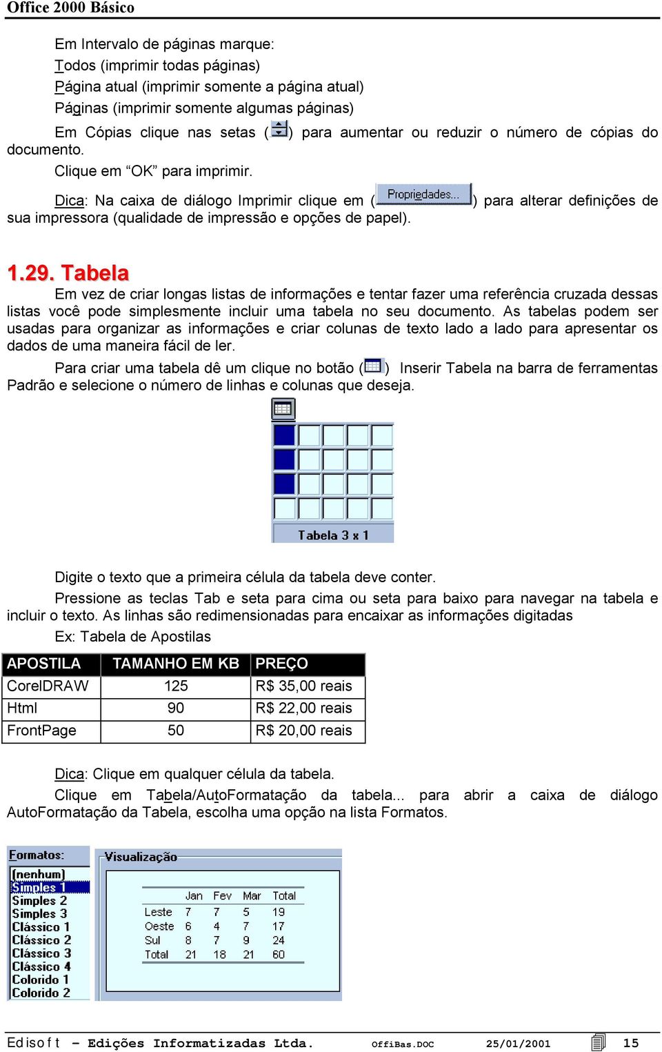 ) para alterar definições de 1.29. Tabela Em vez de criar longas listas de informações e tentar fazer uma referência cruzada dessas listas você pode simplesmente incluir uma tabela no seu documento.