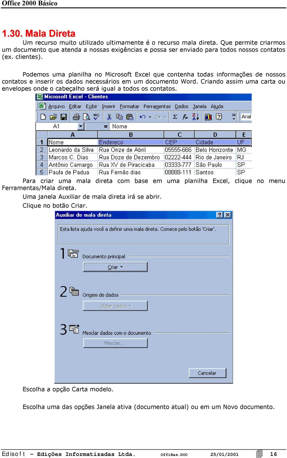 Podemos uma planilha no Microsoft Excel que contenha todas informações de nossos contatos e inserir os dados necessários em um documento Word.