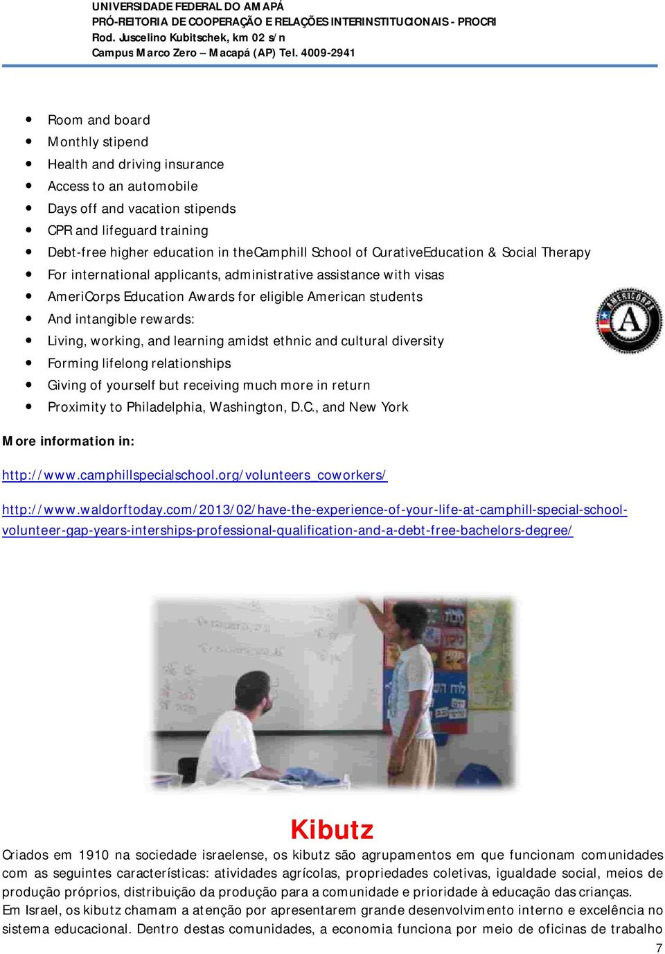 working, and learning amidst ethnic and cultural diversity Forming lifelong relationships Giving of yourself but receiving much more in return Proximity to Philadelphia, Washington, D.C.