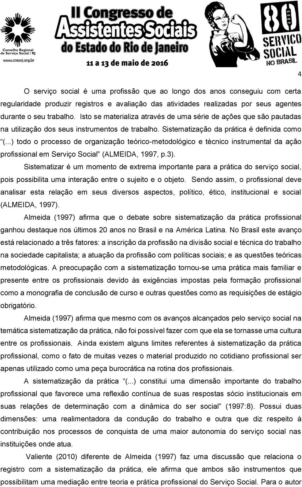 ..) todo o processo de organização teórico-metodológico e técnico instrumental da ação profissional em Serviço Social (ALMEIDA, 1997, p.3).