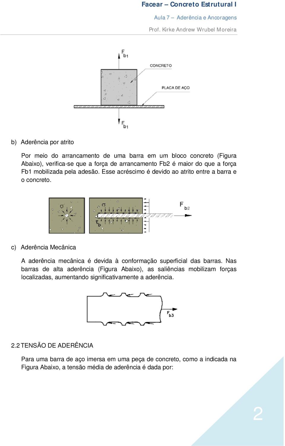 c) Aderência Mecânica A aderência mecânica é devida à conformação superficial das barras.