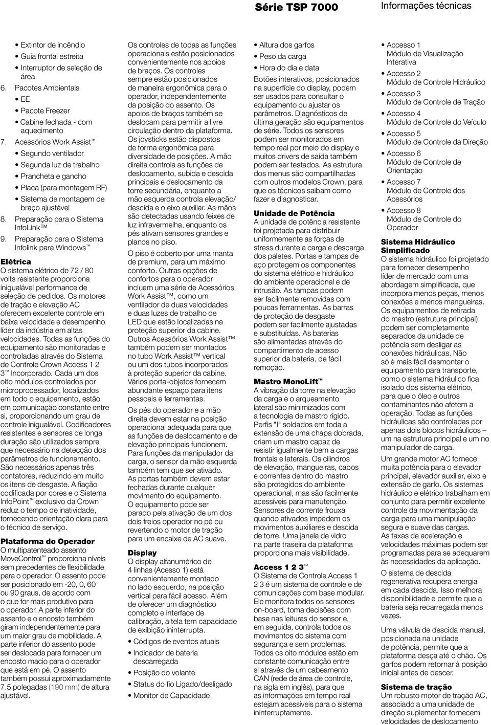 Preparação para o Sistema Infolink para Windows Elétrica O sistema elétrico de 72 / 80 volts resistente proporciona inigualável performance de seleção de pedidos.