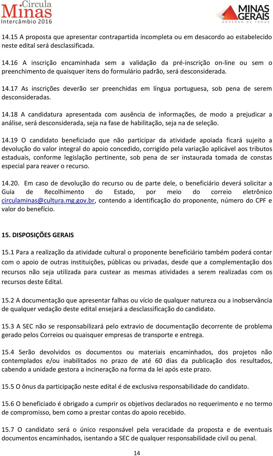 17 As inscrições deverão ser preenchidas em língua portuguesa, sob pena de serem desconsideradas. 14.
