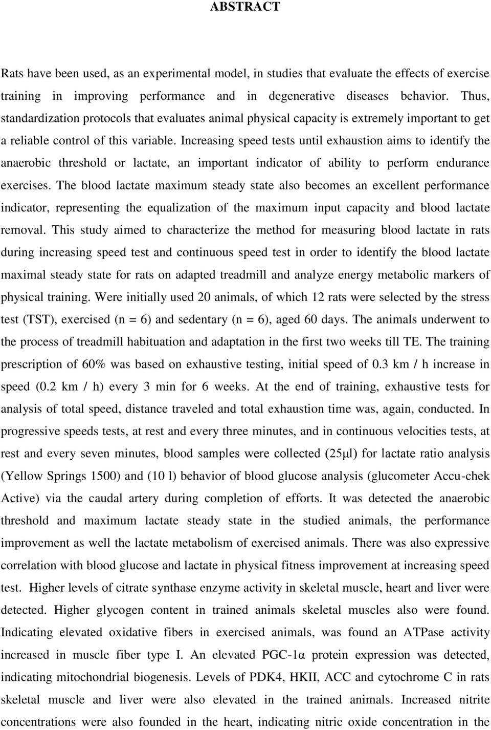 Increasing speed tests until exhaustion aims to identify the anaerobic threshold or lactate, an important indicator of ability to perform endurance exercises.