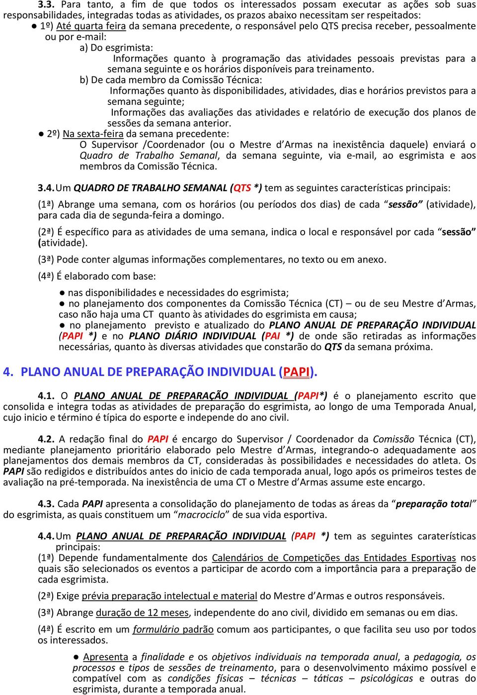 seguinte e os horários disponíveis para treinamento.