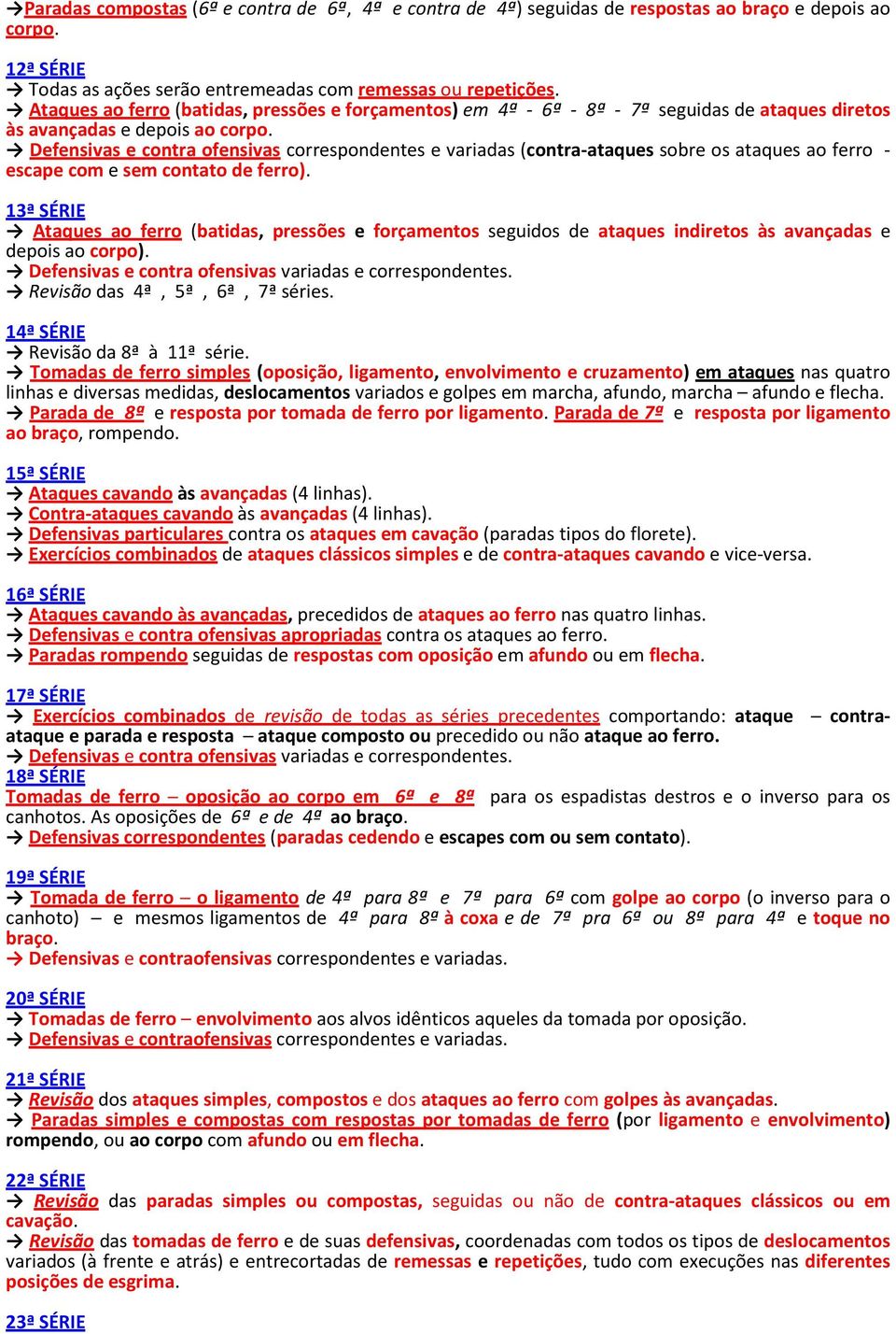 Defensivas e contra ofensivas correspondentes e variadas (contra-ataques sobre os ataques ao ferro - escape com e sem contato de ferro).