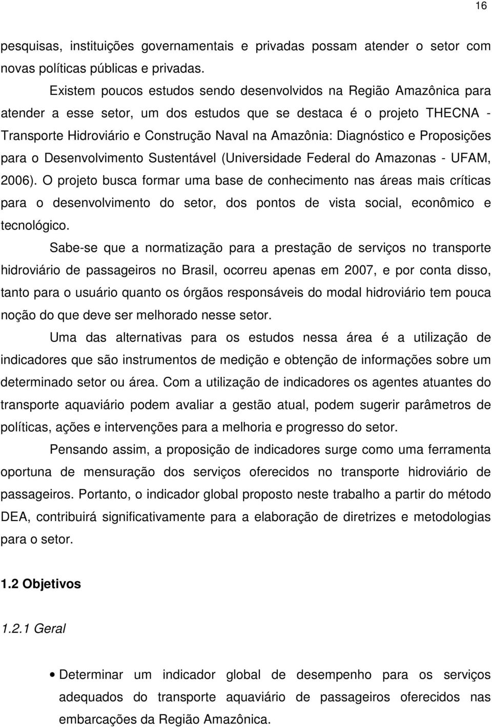 Diagnóstico e Proposições para o Desenvolvimento Sustentável (Universidade Federal do Amazonas - UFAM, 2006).