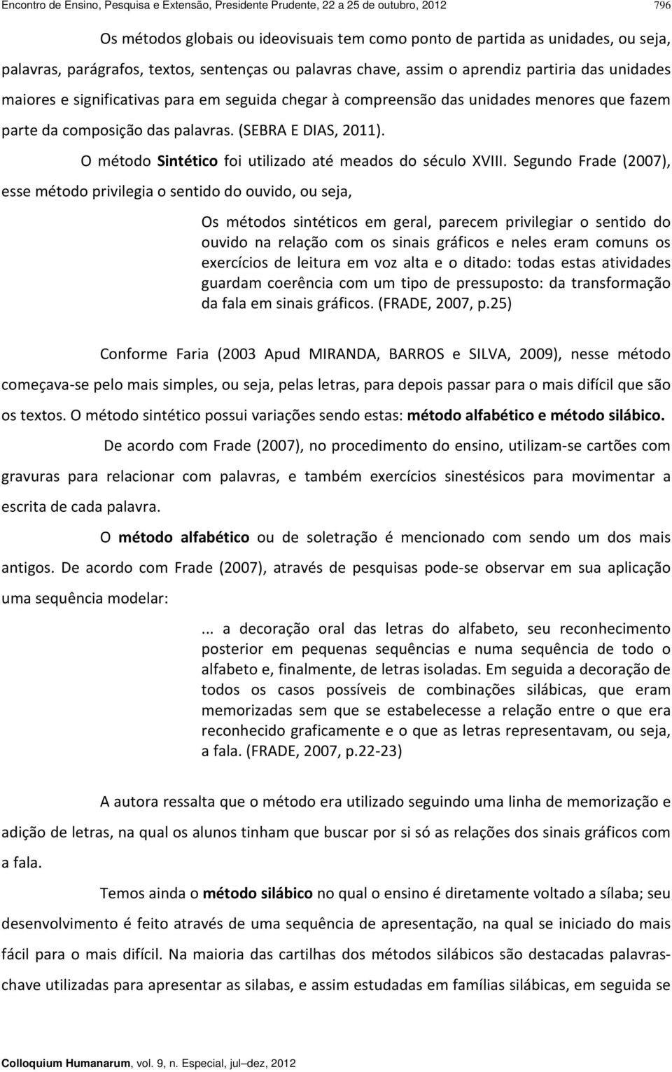 palavras. (SEBRA E DIAS, 2011). O método Sintético foi utilizado até meados do século XVIII.