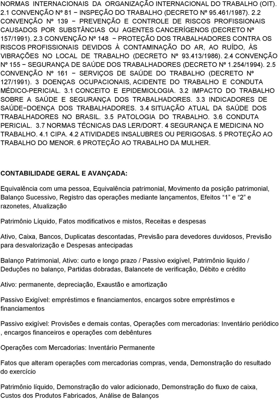 2 CONVENÇÃO Nº 139 PREVENÇÃO E CONTROLE DE RISCOS PROFISSIONAIS CAUSADOS POR SUBSTÂNCIAS OU AGENTES CANCERÍGENOS (DECRETO Nº 157/1991). 2.