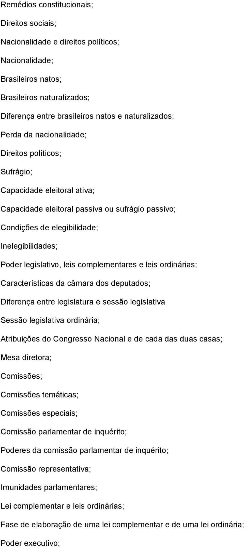 complementares e leis ordinárias; Características da câmara dos deputados; Diferença entre legislatura e sessão legislativa Sessão legislativa ordinária; Atribuições do Congresso Nacional e de cada