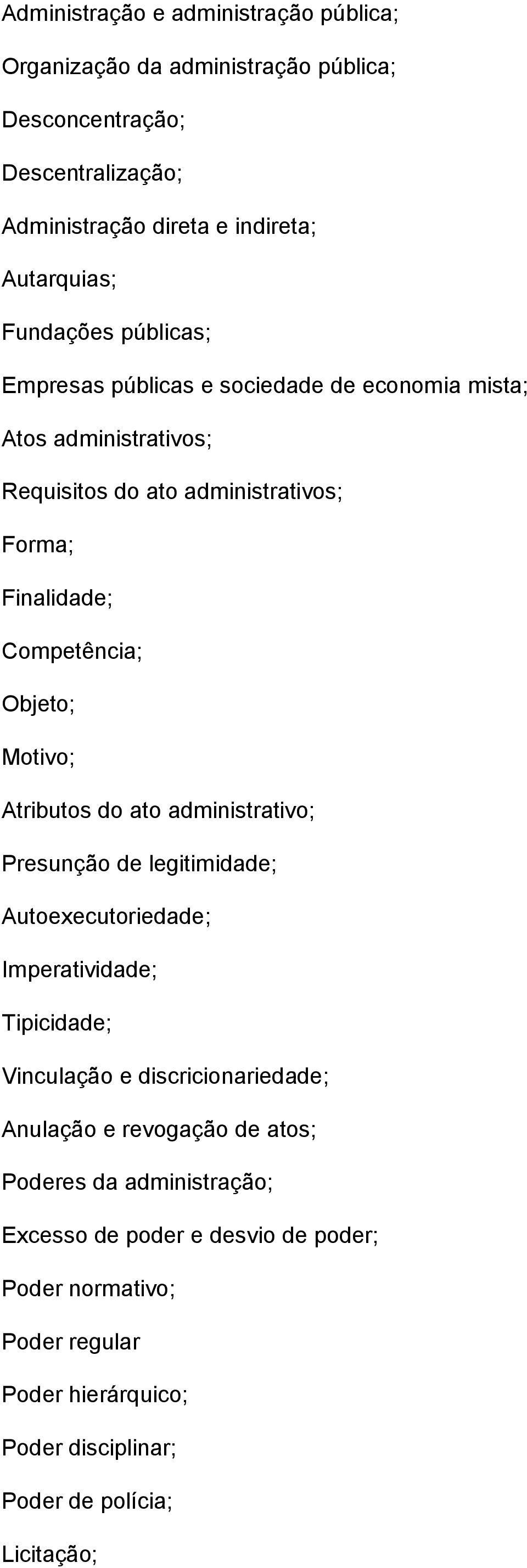 Motivo; Atributos do ato administrativo; Presunção de legitimidade; Autoexecutoriedade; Imperatividade; Tipicidade; Vinculação e discricionariedade; Anulação e