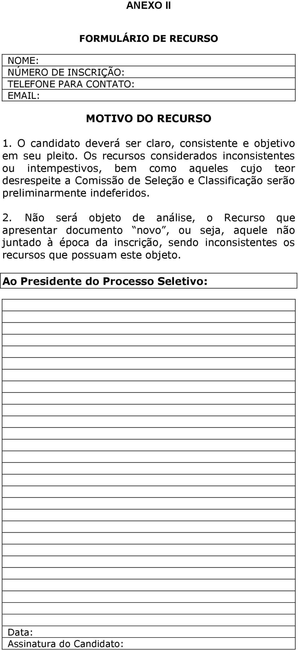 Os recursos considerados inconsistentes ou intempestivos, bem como aqueles cujo teor desrespeite a Comissão de Seleção e Classificação serão