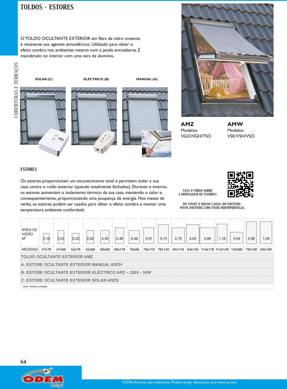 SOLAR (C) ELÉCTRICO (B) MANUAL (A) AMZ Modelos: VGO/VGH/TSO AMW Modelos: VSK/VSH/VSO ESTORES Os estores proporcionam um escurecimento total e permitem isolar a sua casa contra o ruído exterior