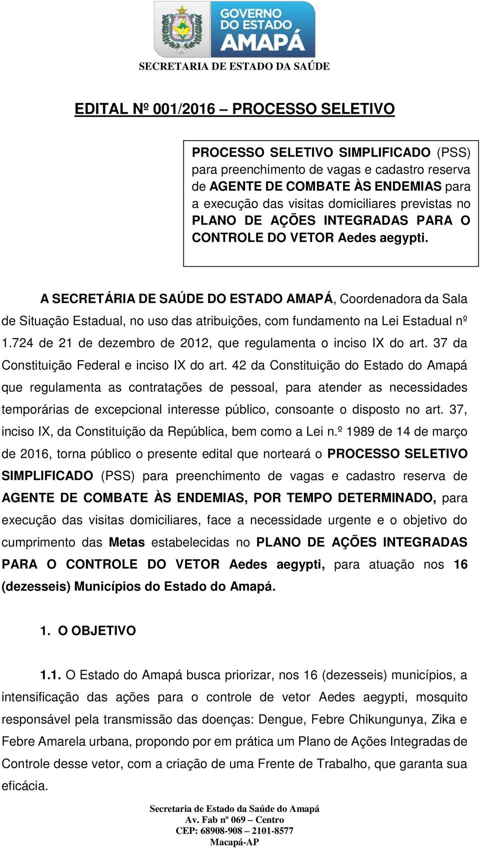A SECRETÁRIA DE SAÚDE DO ESTADO AMAPÁ, Coordenadora da Sala de Situação Estadual, no uso das atribuições, com fundamento na Lei Estadual nº 1.