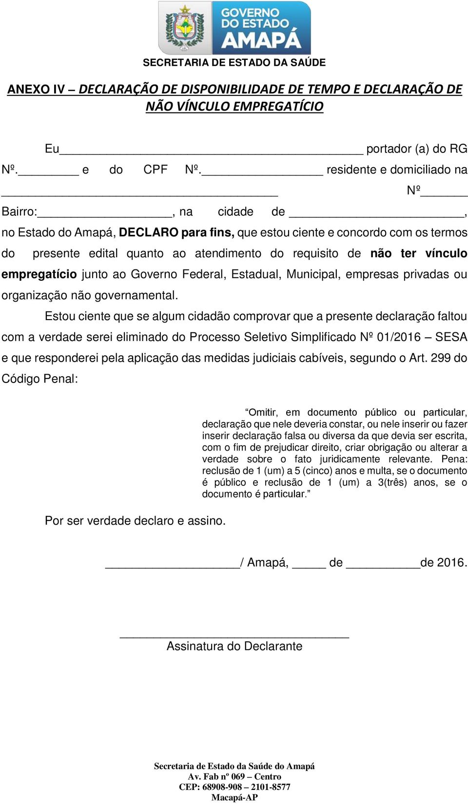 vínculo empregatício junto ao Governo Federal, Estadual, Municipal, empresas privadas ou organização não governamental.