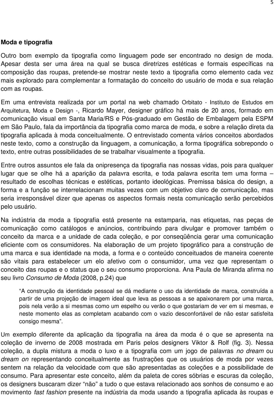 complementar a formatação do conceito do usuário de moda e sua relação com as roupas.