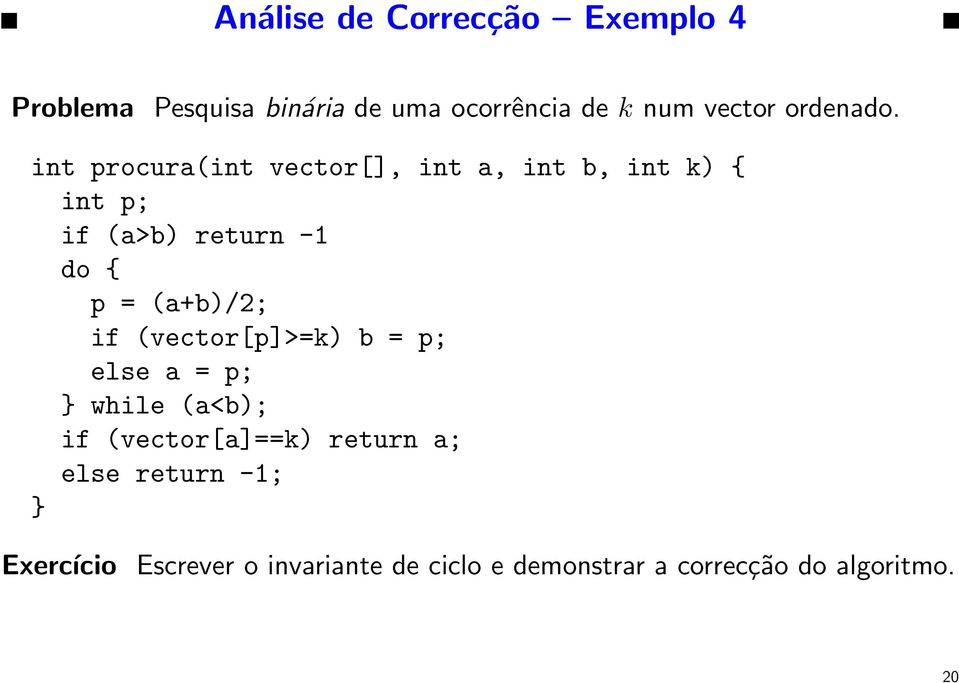 int procura(int vector[], int a, int b, int k) { int p; if (a>b) return -1 do { p = (a+b)/2;