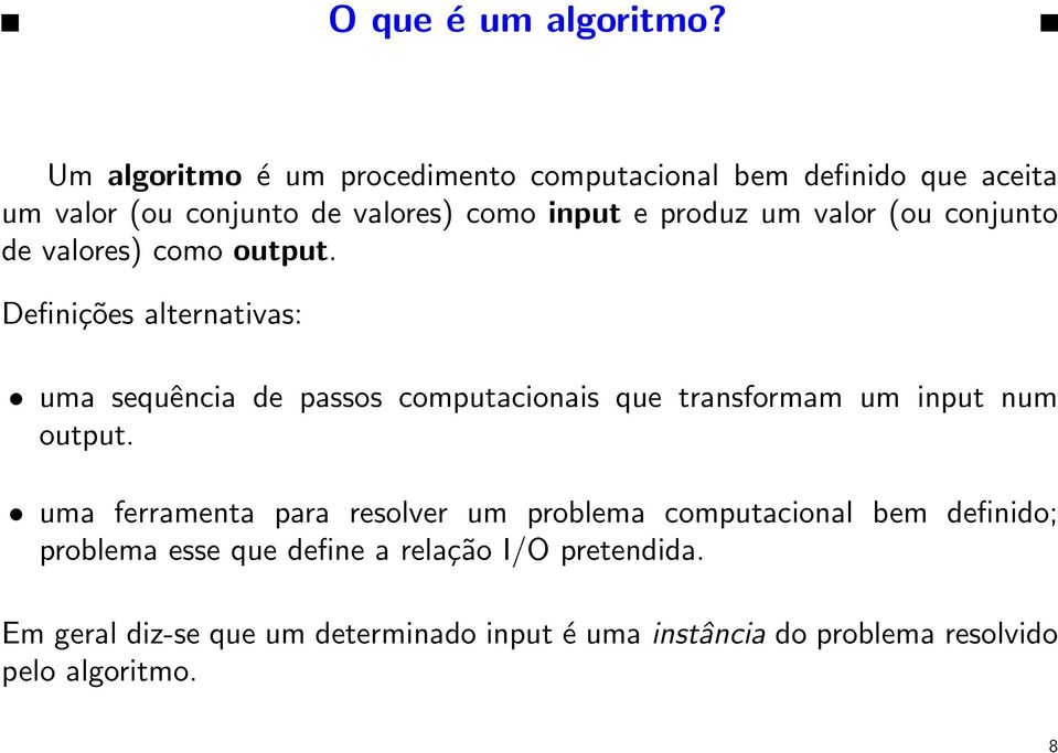 valor (ou conjunto de valores) como output.