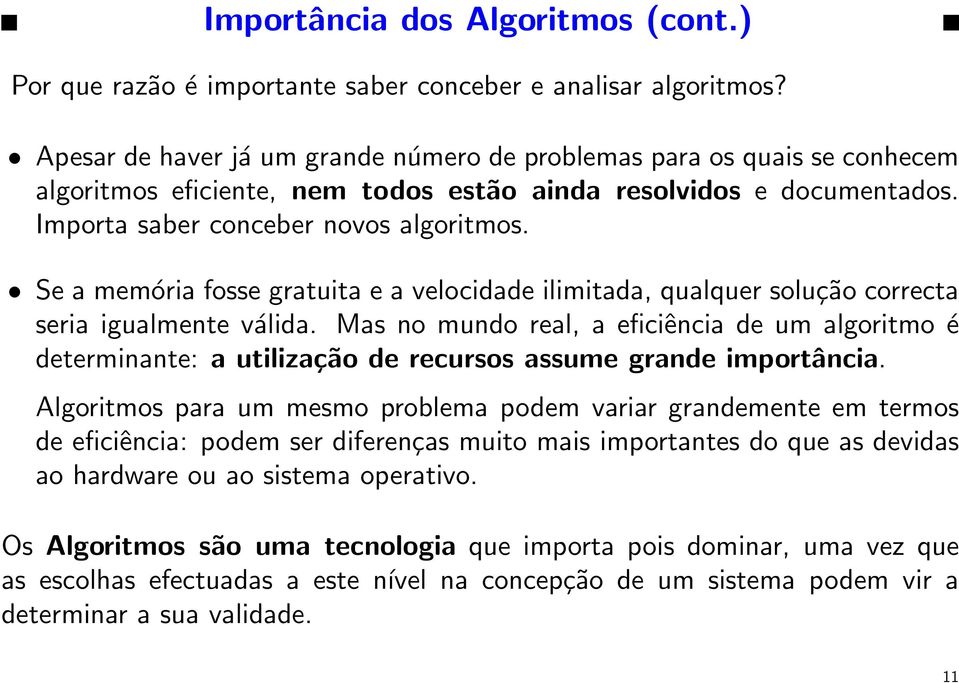 Se a memória fosse gratuita e a velocidade ilimitada, qualquer solução correcta seria igualmente válida.