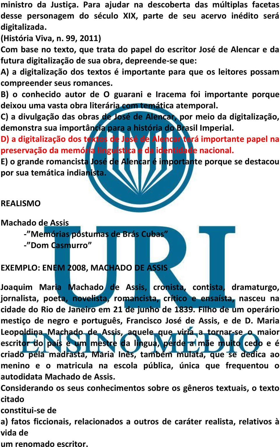 possam compreender seus romances. B) o conhecido autor de O guarani e Iracema foi importante porque deixou uma vasta obra literária com temática atemporal.