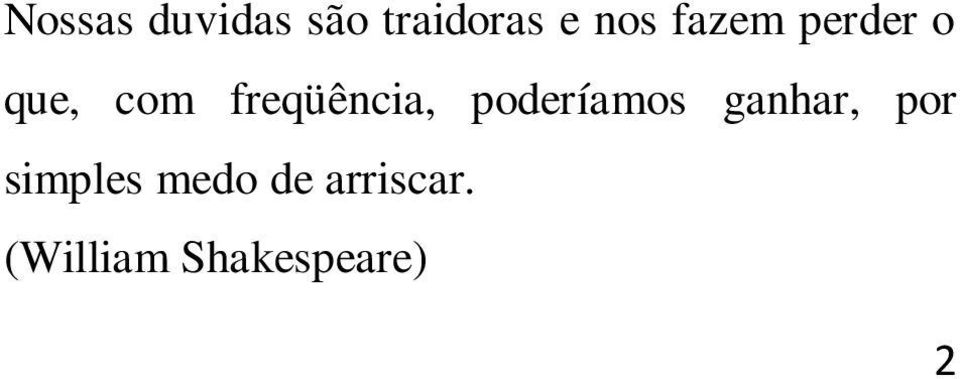 poderíamos ganhar, por simples medo