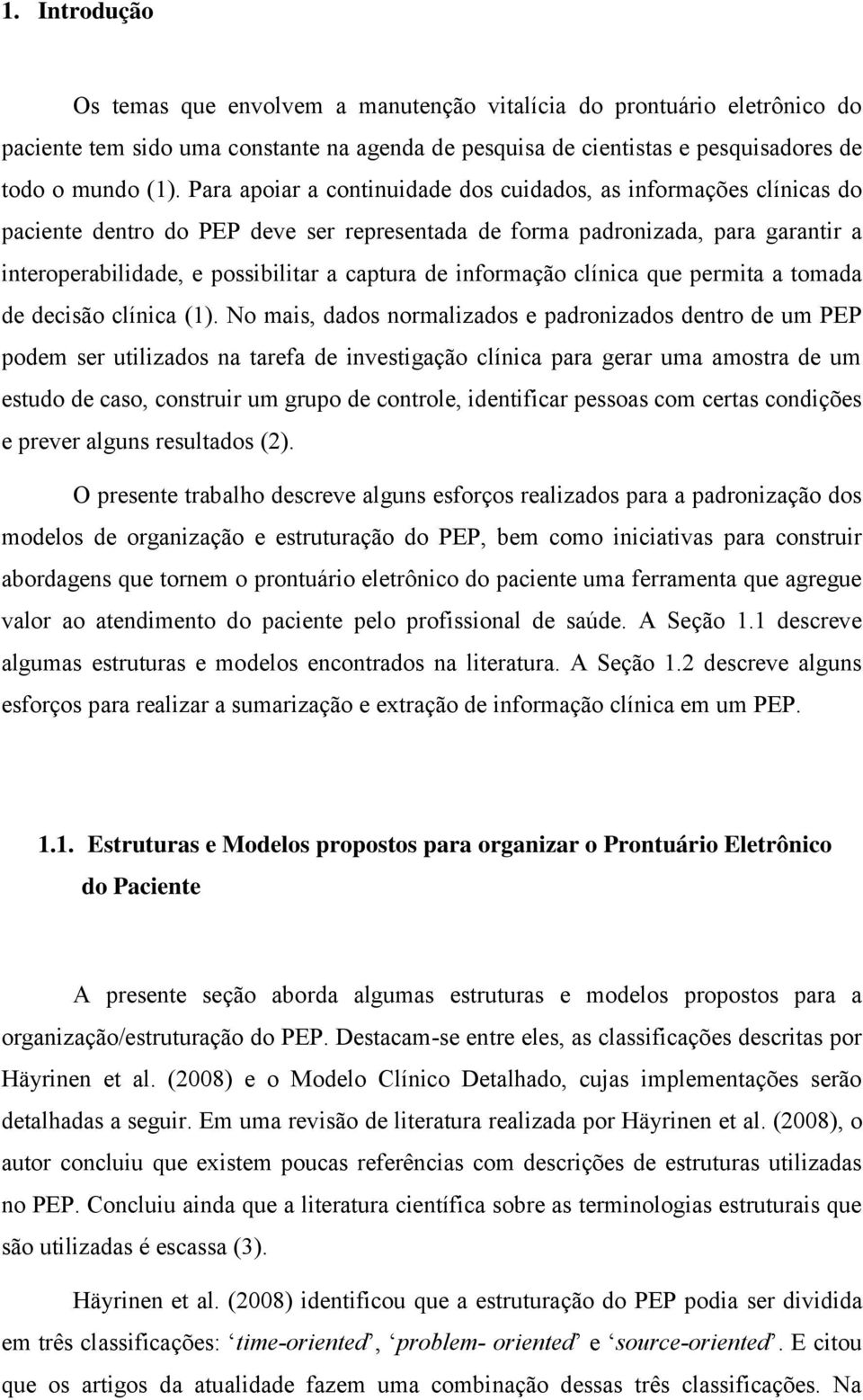 informação clínica que permita a tomada de decisão clínica (1).