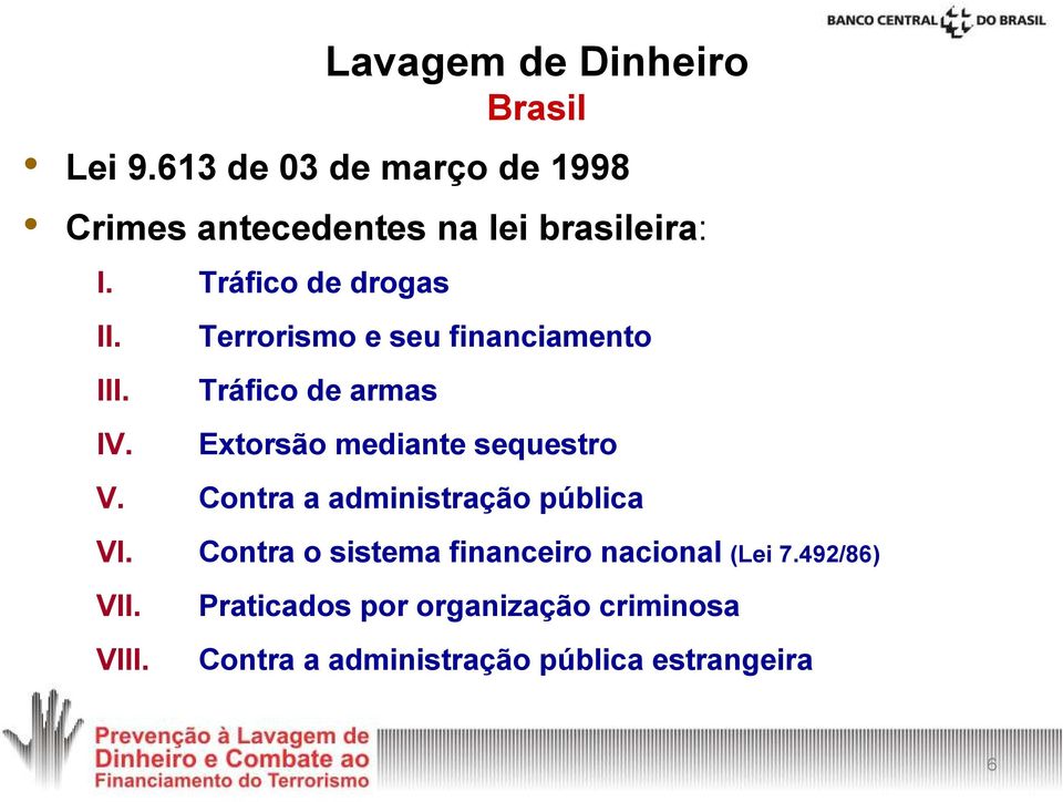 IV. Terrorismo e seu financiamento Tráfico de armas Extorsão mediante sequestro V.