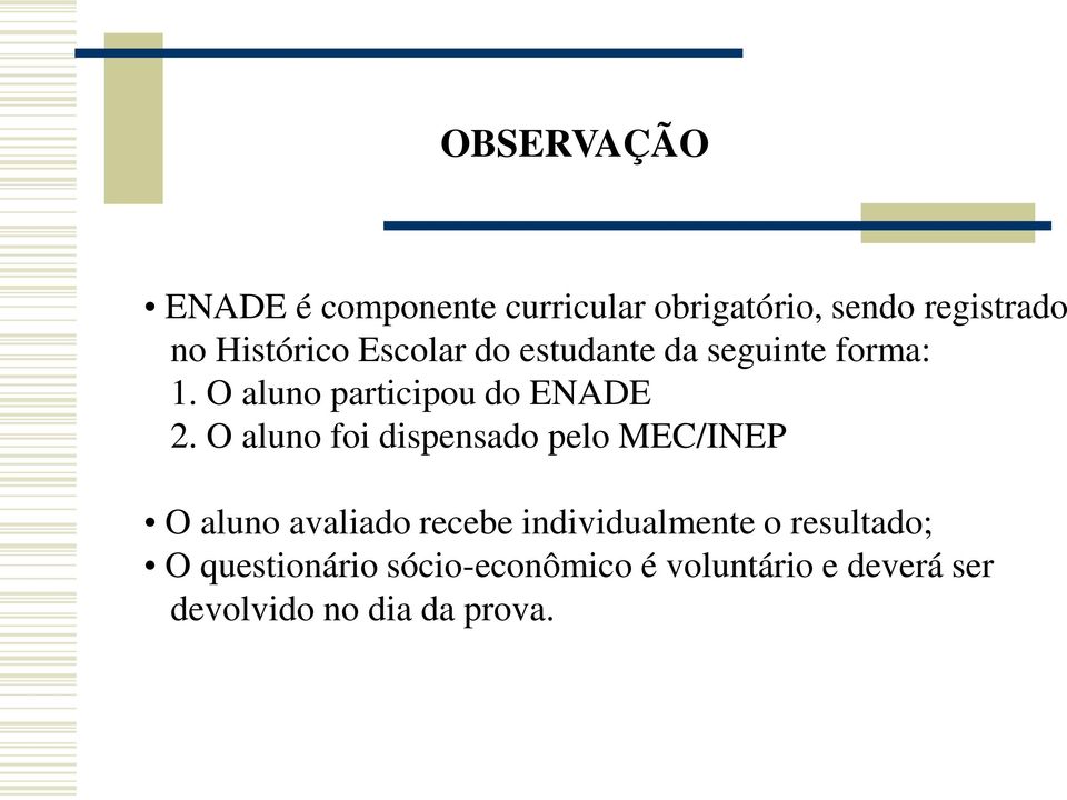 O aluno foi dispensado pelo MEC/INEP O aluno avaliado recebe individualmente o