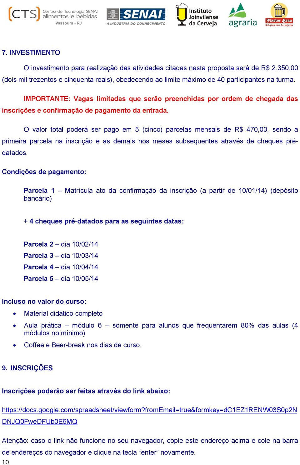 IMPORTANTE: Vagas limitadas que serão preenchidas por ordem de chegada das inscrições e confirmação de pagamento da entrada.