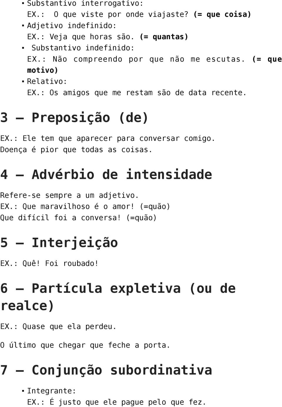 Doença é pior que todas as coisas. 4 Advérbio de intensidade Refere-se sempre a um adjetivo. EX.: Que maravilhoso é o amor! (=quão) Que difícil foi a conversa!