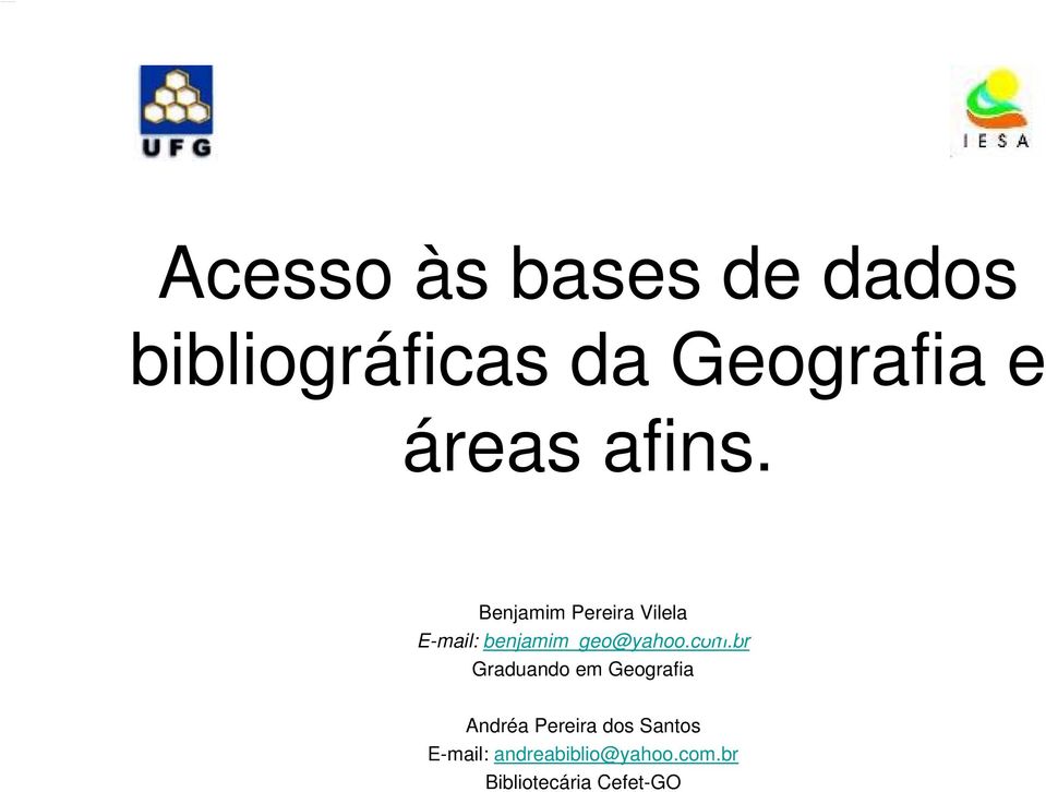 Benjamim Pereira Vilela E-mail: benjamim_geo@yahoo.com.