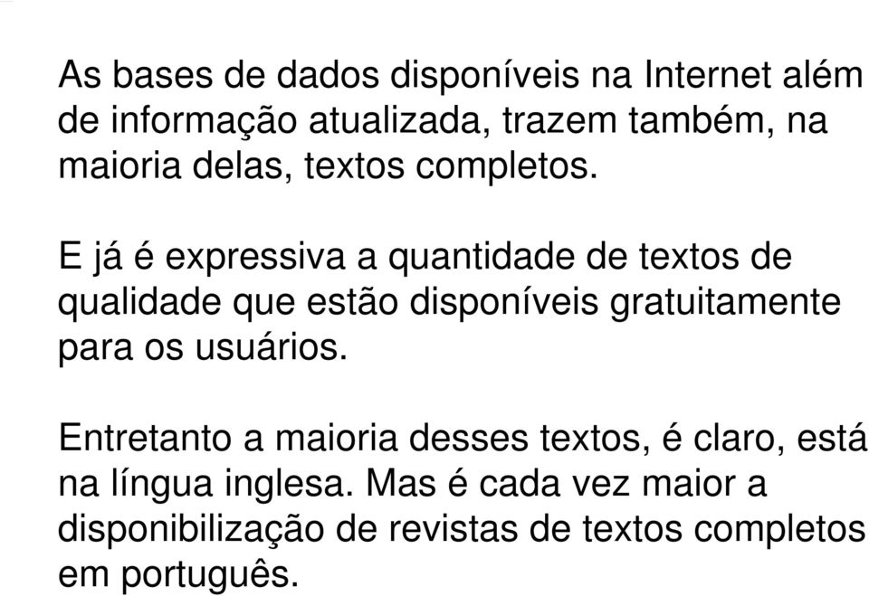 E já é expressiva a quantidade de textos de qualidade que estão disponíveis gratuitamente para