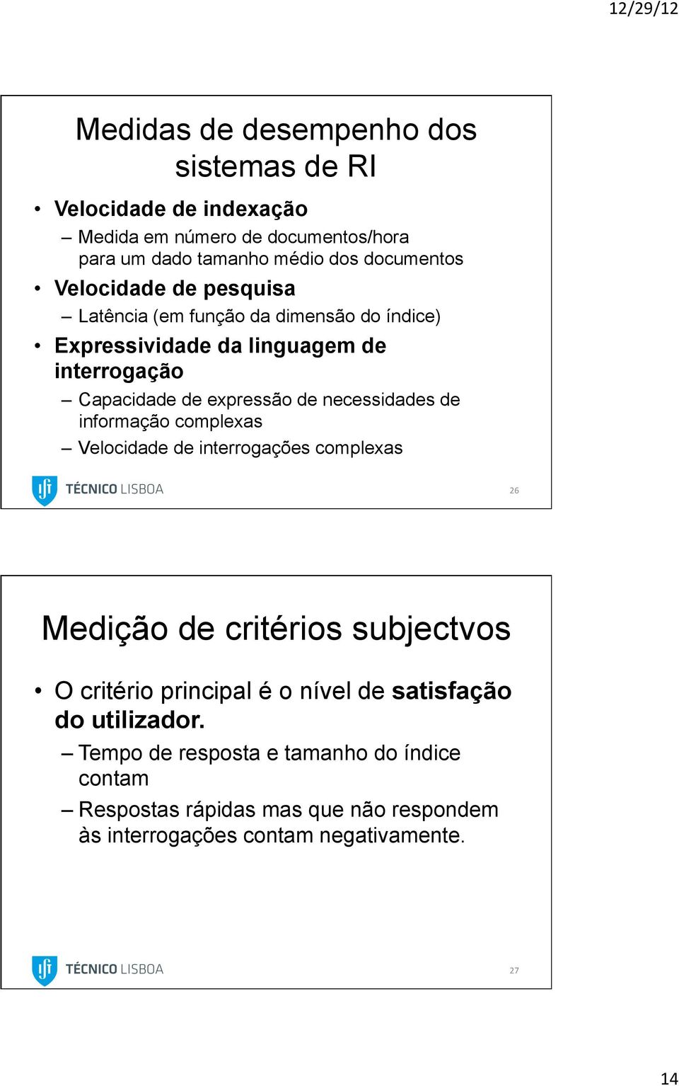 necessidades de informação complexas Velocidade de interrogações complexas 26 Medição de critérios subjectvos O critério principal é o nível de