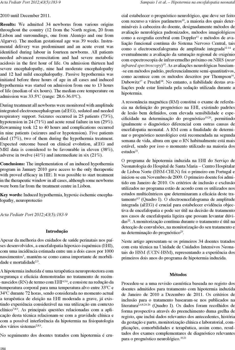 The median gestational age was 39 weeks. Instrumental delivery was predominant and an acute event was identified during labour in fourteen newborns.