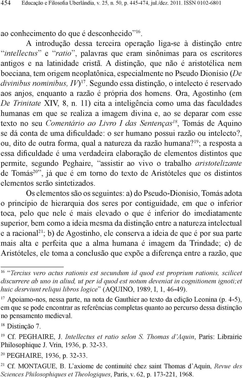 A distinção, que não é aristotélica nem boeciana, tem origem neoplatônica, especialmente no Pseudo Dionísio (De divinibus nominibus, IV) 17.