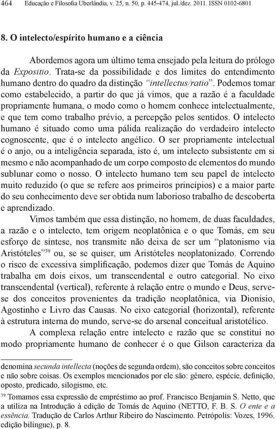 Trata-se da possibilidade e dos limites do entendimento humano dentro do quadro da distinção intellectus/ratio.