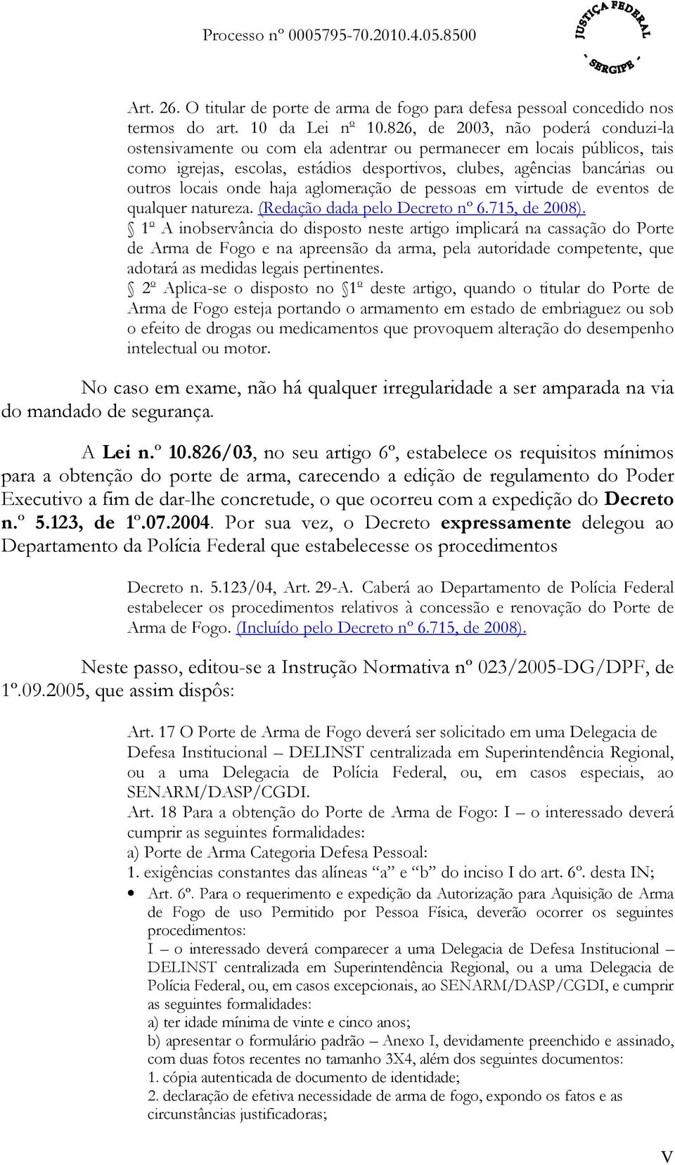 onde haja aglomeração de pessoas em virtude de eventos de qualquer natureza. (Redação dada pelo Decreto nº 6.715, de 2008).