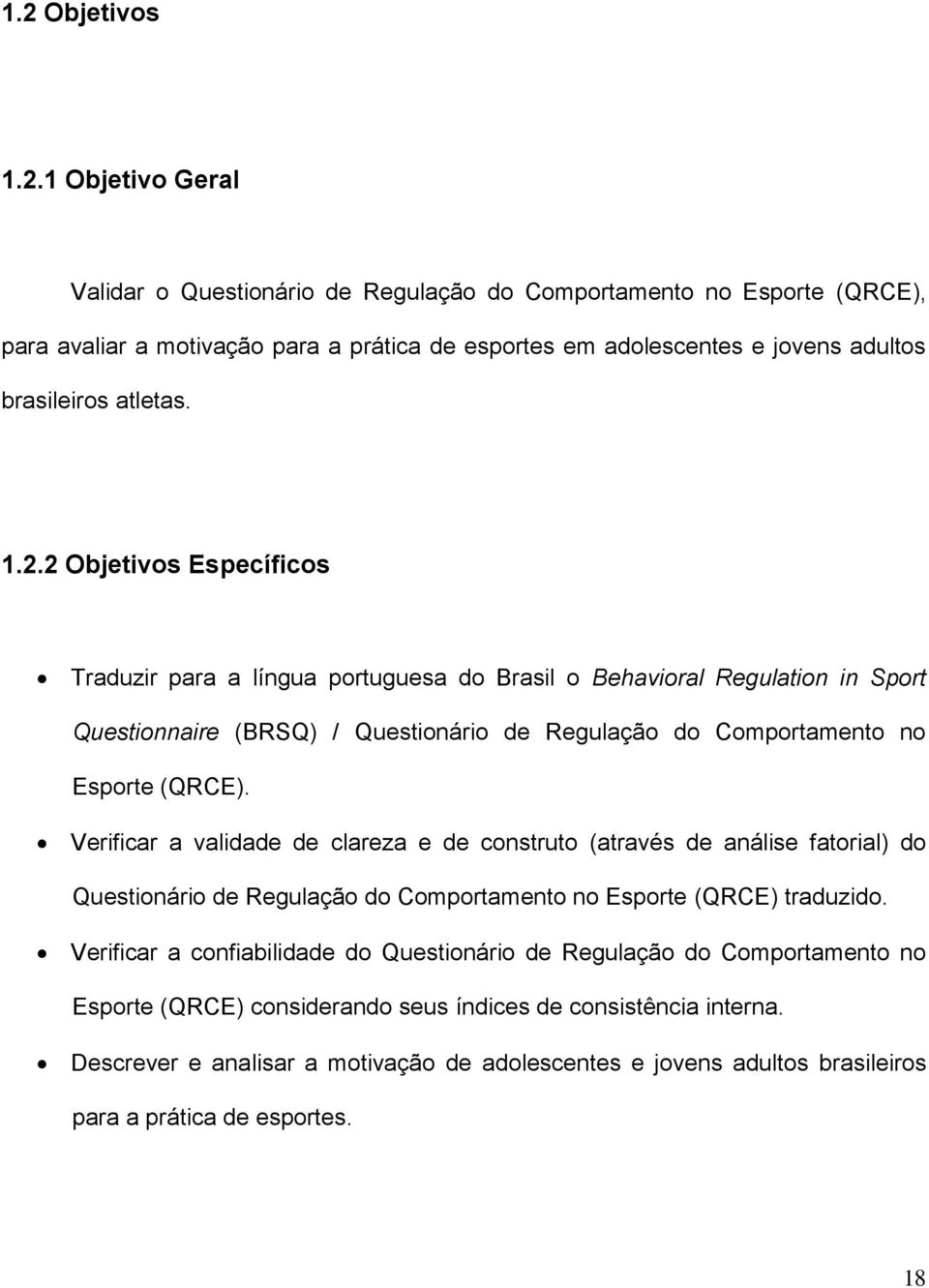 Verificar a validade de clareza e de construto (através de análise fatorial) do Questionário de Regulação do Comportamento no Esporte (QRCE) traduzido.