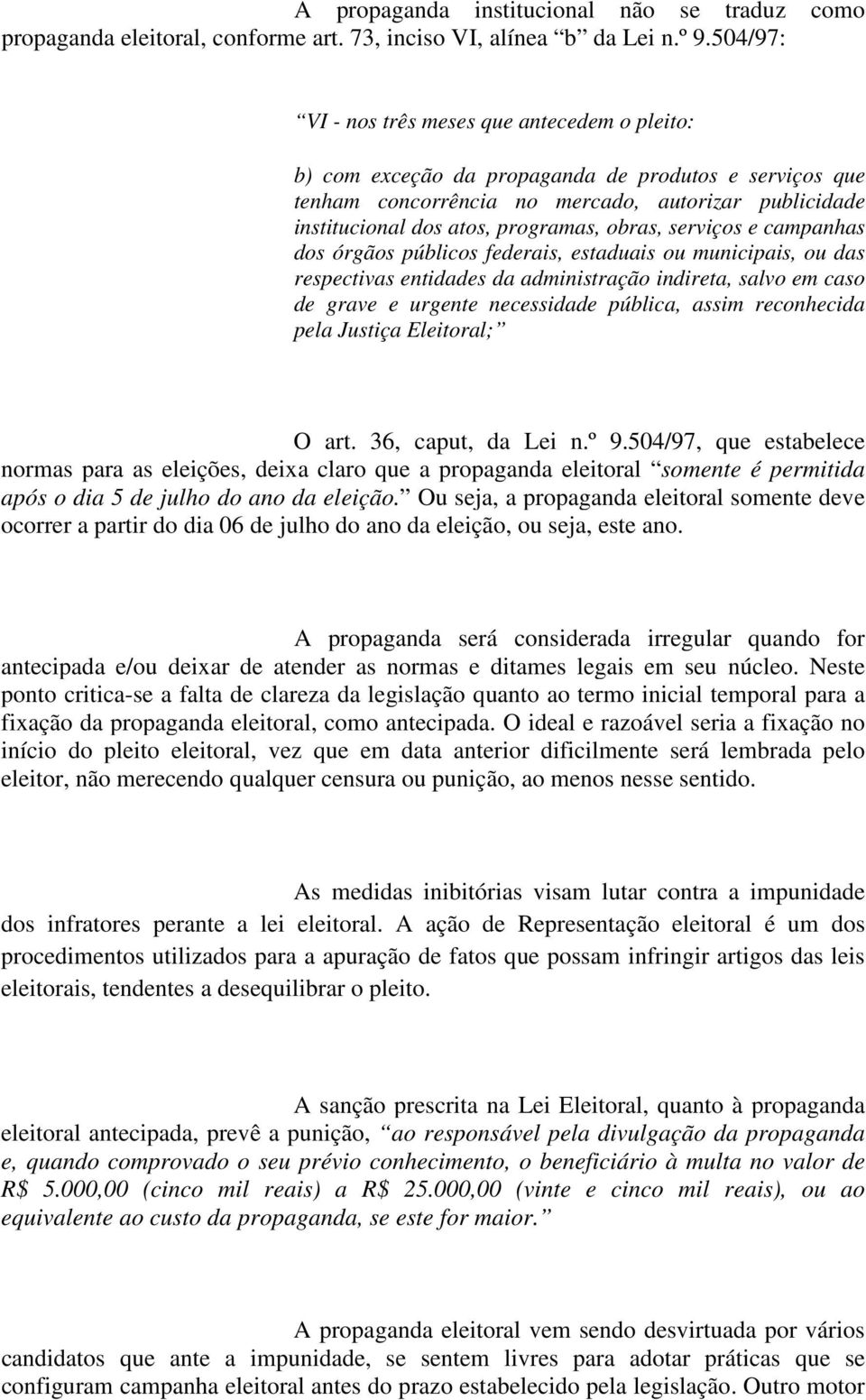 obras, serviços e campanhas dos órgãos públicos federais, estaduais ou municipais, ou das respectivas entidades da administração indireta, salvo em caso de grave e urgente necessidade pública, assim