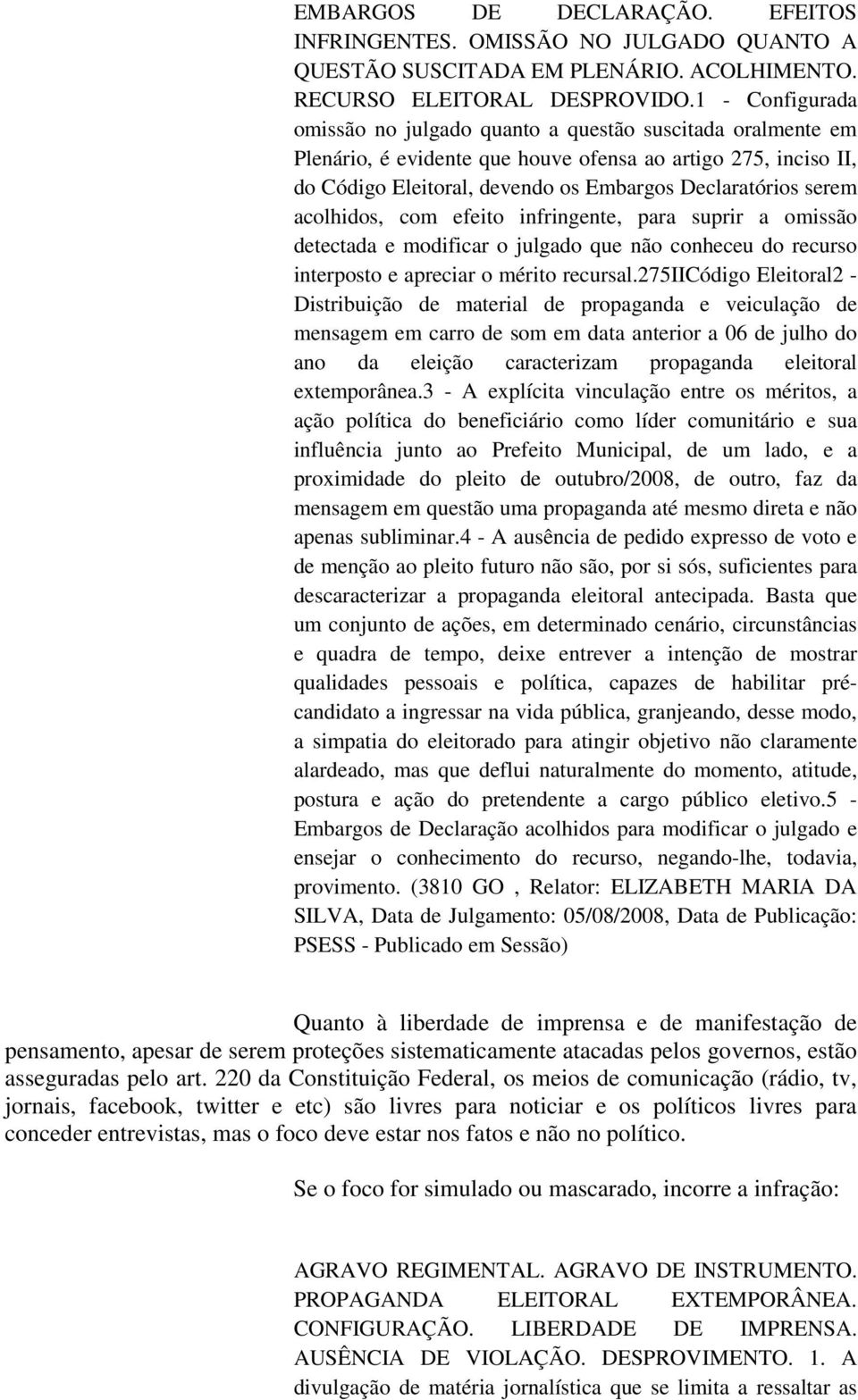 acolhidos, com efeito infringente, para suprir a omissão detectada e modificar o julgado que não conheceu do recurso interposto e apreciar o mérito recursal.